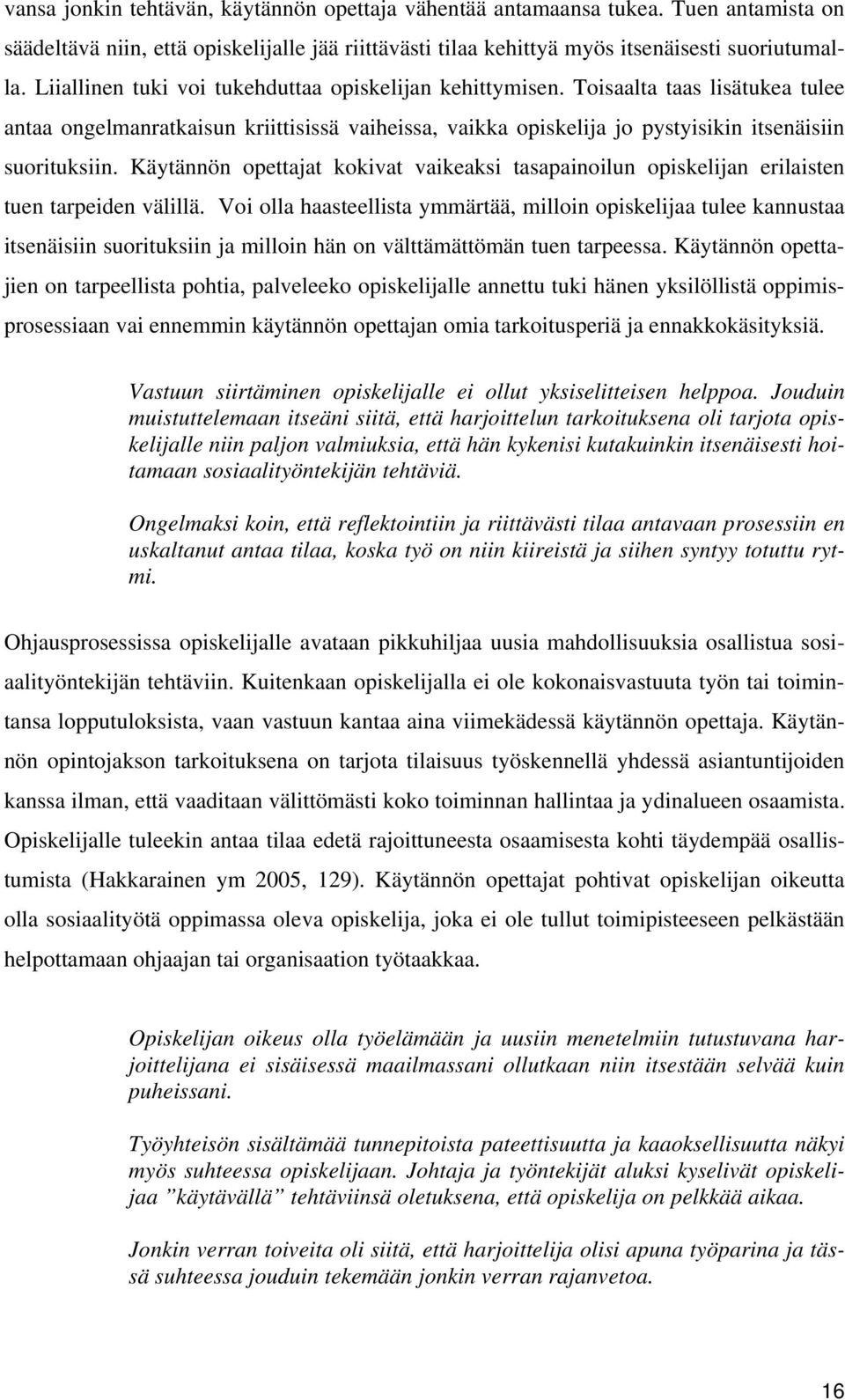 Käytännön opettajat kokivat vaikeaksi tasapainoilun opiskelijan erilaisten tuen tarpeiden välillä.