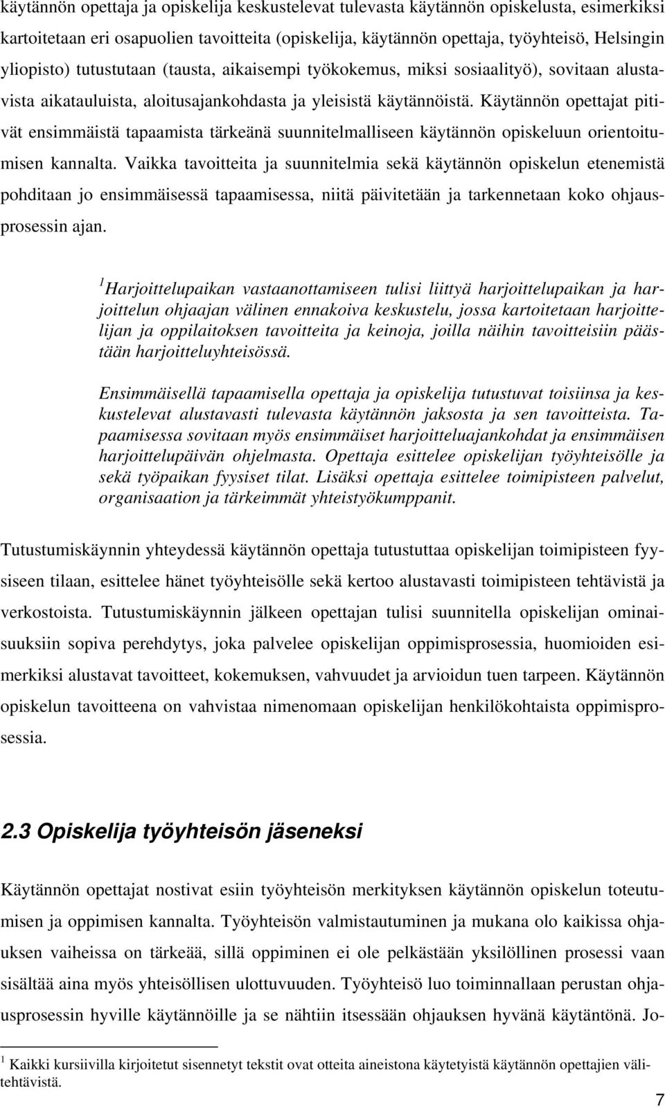 Käytännön opettajat pitivät ensimmäistä tapaamista tärkeänä suunnitelmalliseen käytännön opiskeluun orientoitumisen kannalta.