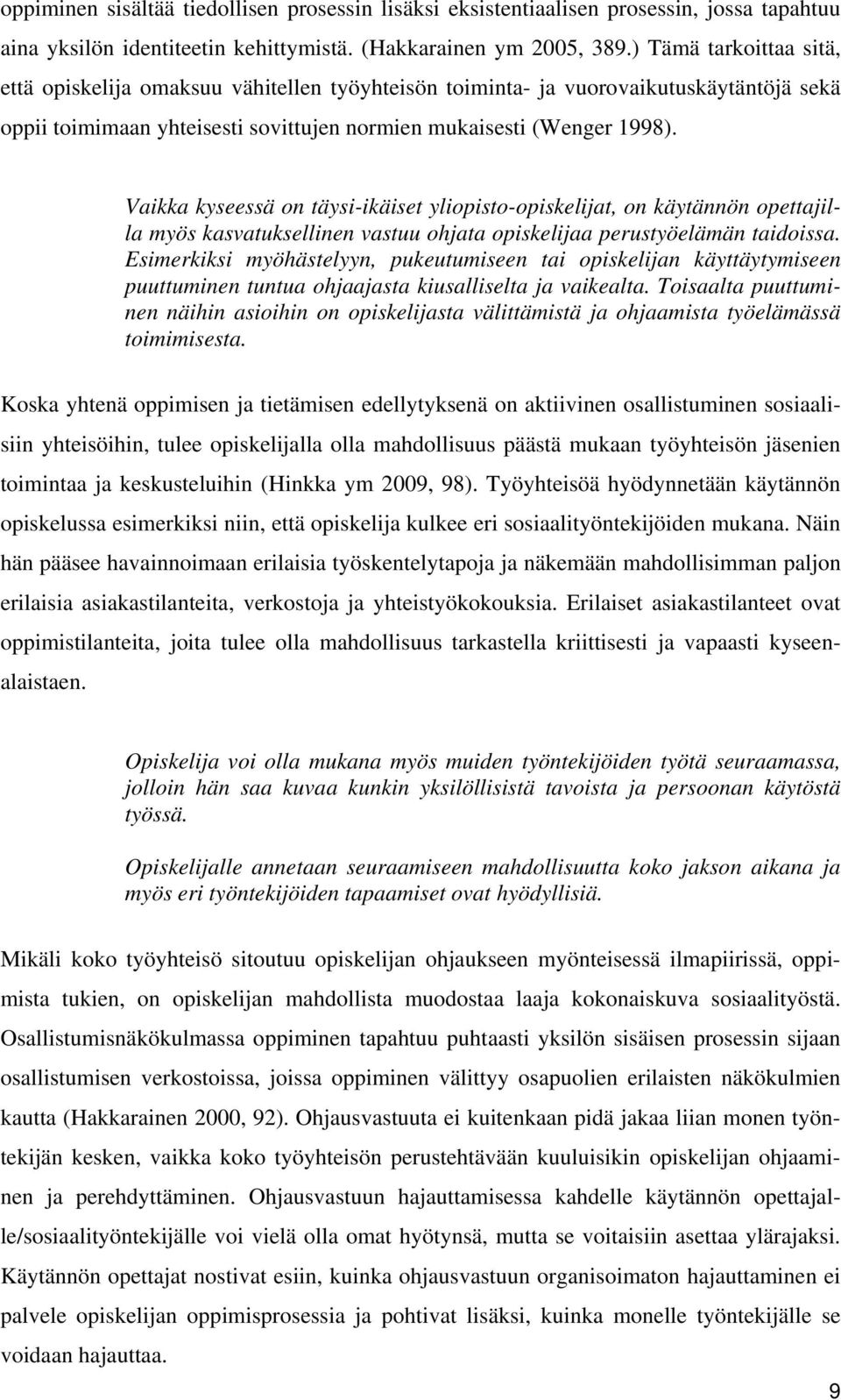 Vaikka kyseessä on täysi-ikäiset yliopisto-opiskelijat, on käytännön opettajilla myös kasvatuksellinen vastuu ohjata opiskelijaa perustyöelämän taidoissa.