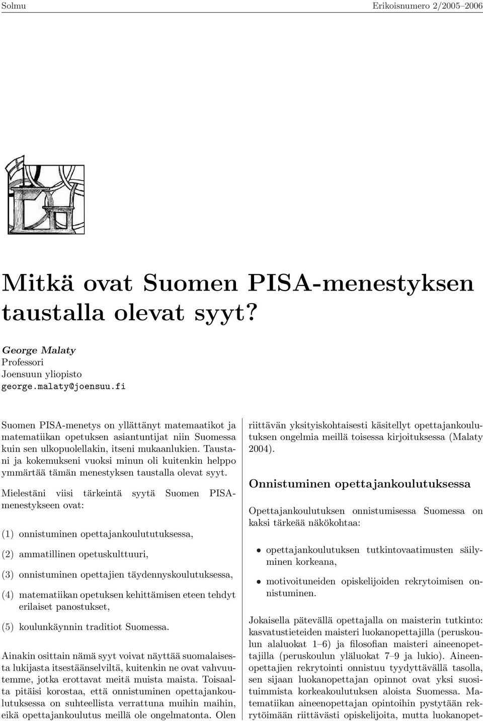 Taustani ja kokemukseni vuoksi minun oli kuitenkin helppo ymmärtää tämän menestyksen taustalla olevat syyt.