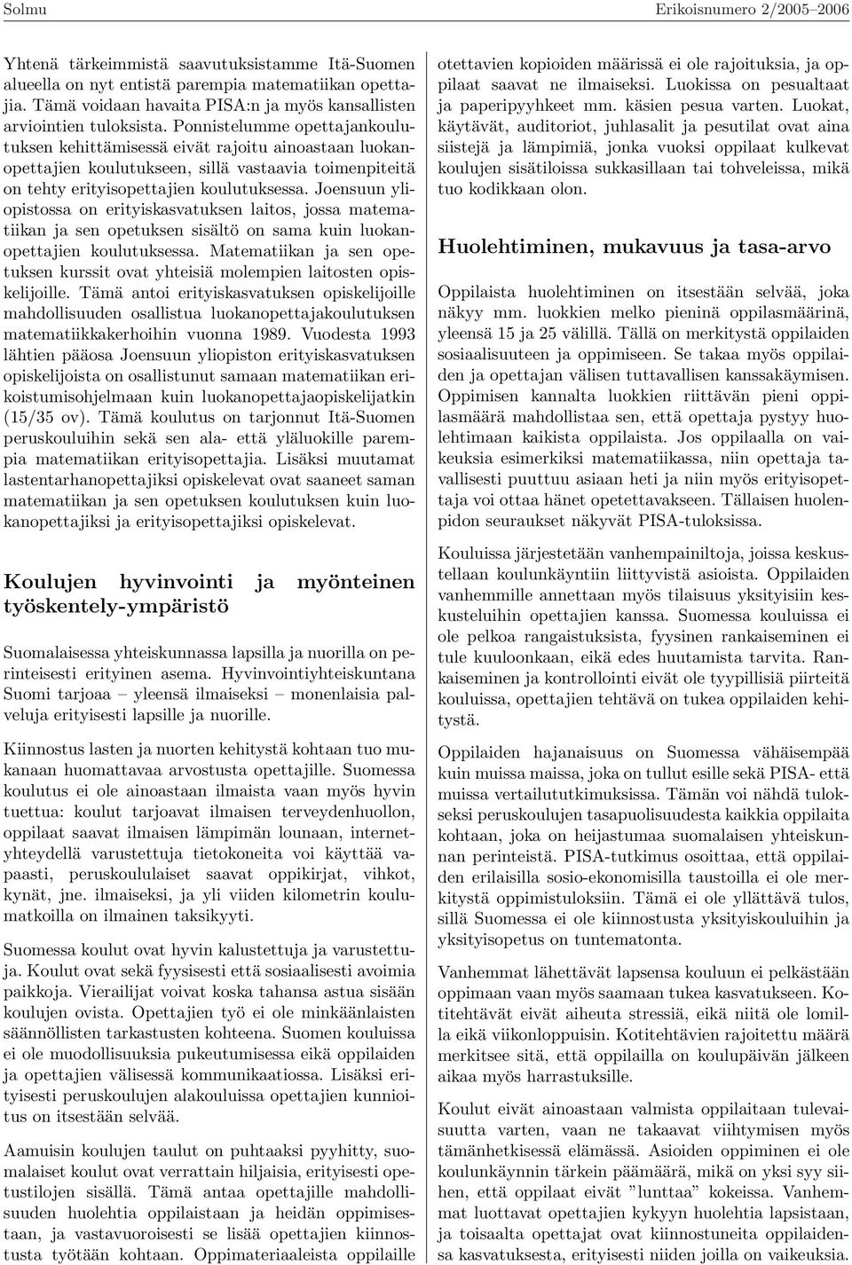 Joensuun yliopistossa on erityiskasvatuksen laitos, jossa matematiikan ja sen opetuksen sisältö on sama kuin luokanopettajien koulutuksessa.