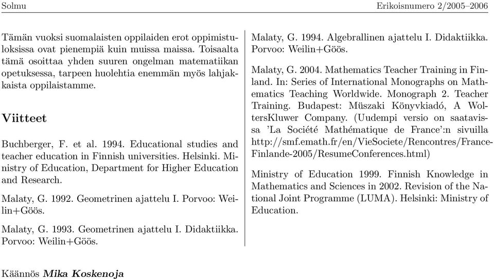 Educational studies and teacher education in Finnish universities. Helsinki. Ministry of Education, Department for Higher Education and Research. Malaty, G. 1992. Geometrinen ajattelu I.