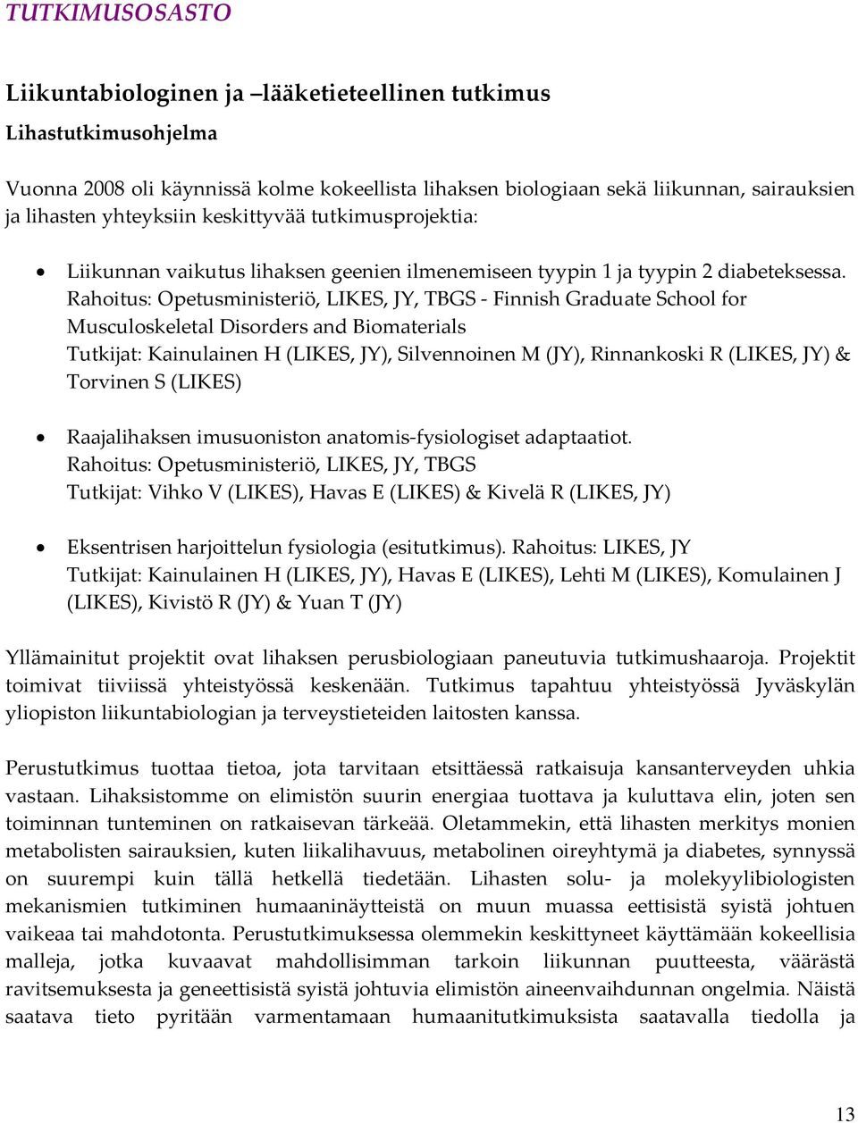Rahoitus: Opetusministeriö, LIKES, JY, TBGS Finnish Graduate School for Musculoskeletal Disorders and Biomaterials Tutkijat: Kainulainen H (LIKES, JY), Silvennoinen M (JY), Rinnankoski R (LIKES, JY)