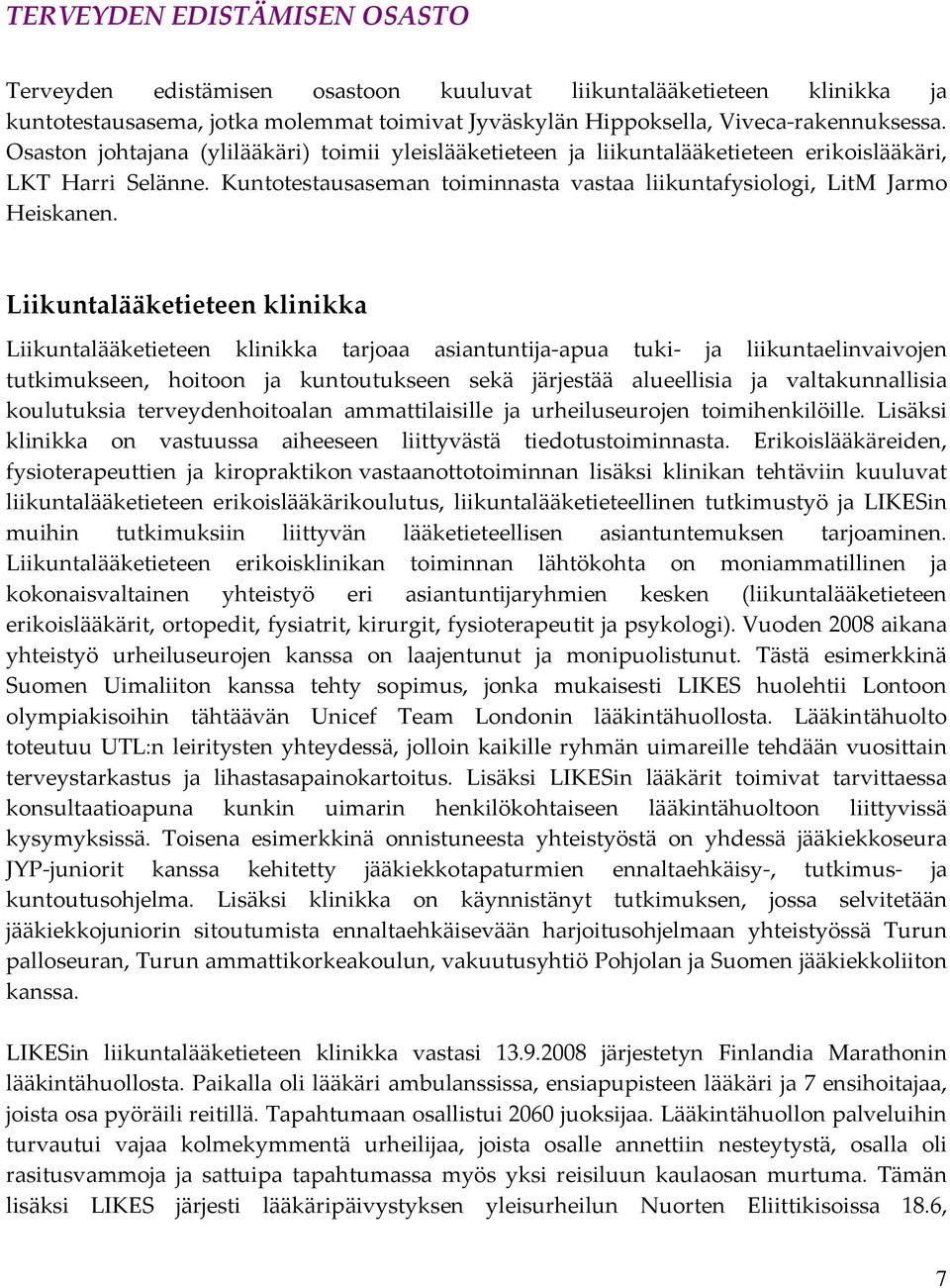 Liikuntalääketieteen klinikka Liikuntalääketieteen klinikka tarjoaa asiantuntija apua tuki ja liikuntaelinvaivojen tutkimukseen, hoitoon ja kuntoutukseen sekä järjestää alueellisia ja