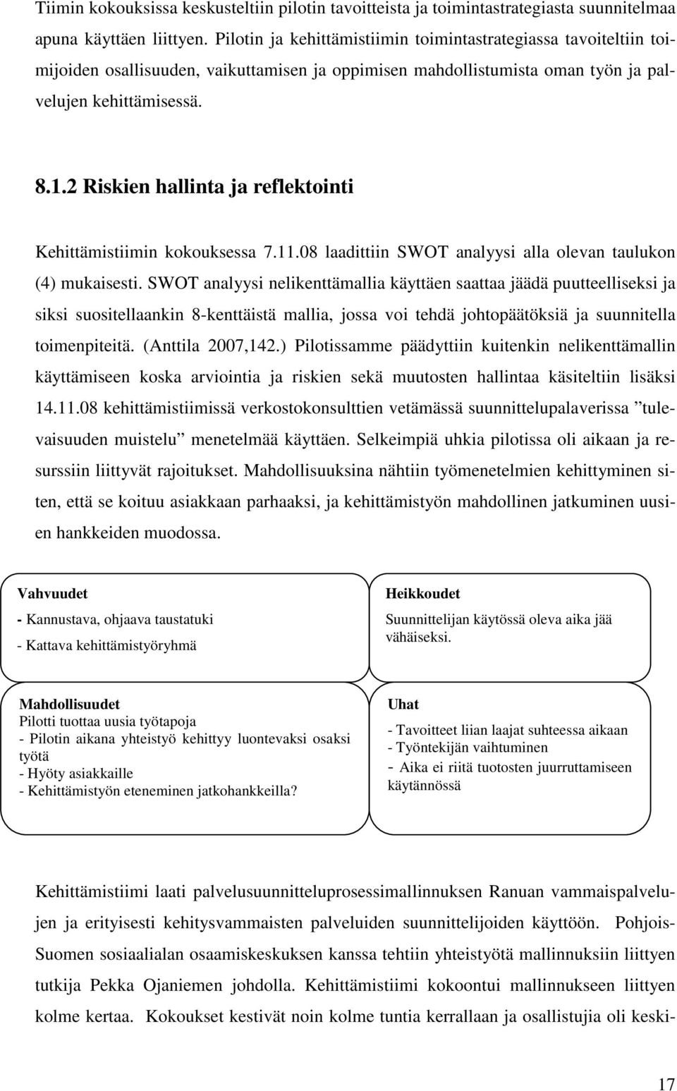 2 Riskien hallinta ja reflektointi Kehittämistiimin kokouksessa 7.11.08 laadittiin SWOT analyysi alla olevan taulukon (4) mukaisesti.