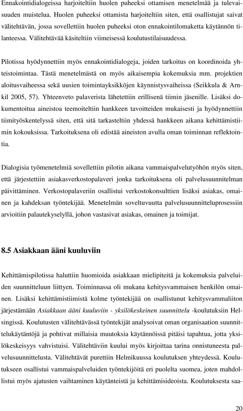 Välitehtävää käsiteltiin viimeisessä koulutustilaisuudessa. Pilotissa hyödynnettiin myös ennakointidialogeja, joiden tarkoitus on koordinoida yhteistoimintaa.