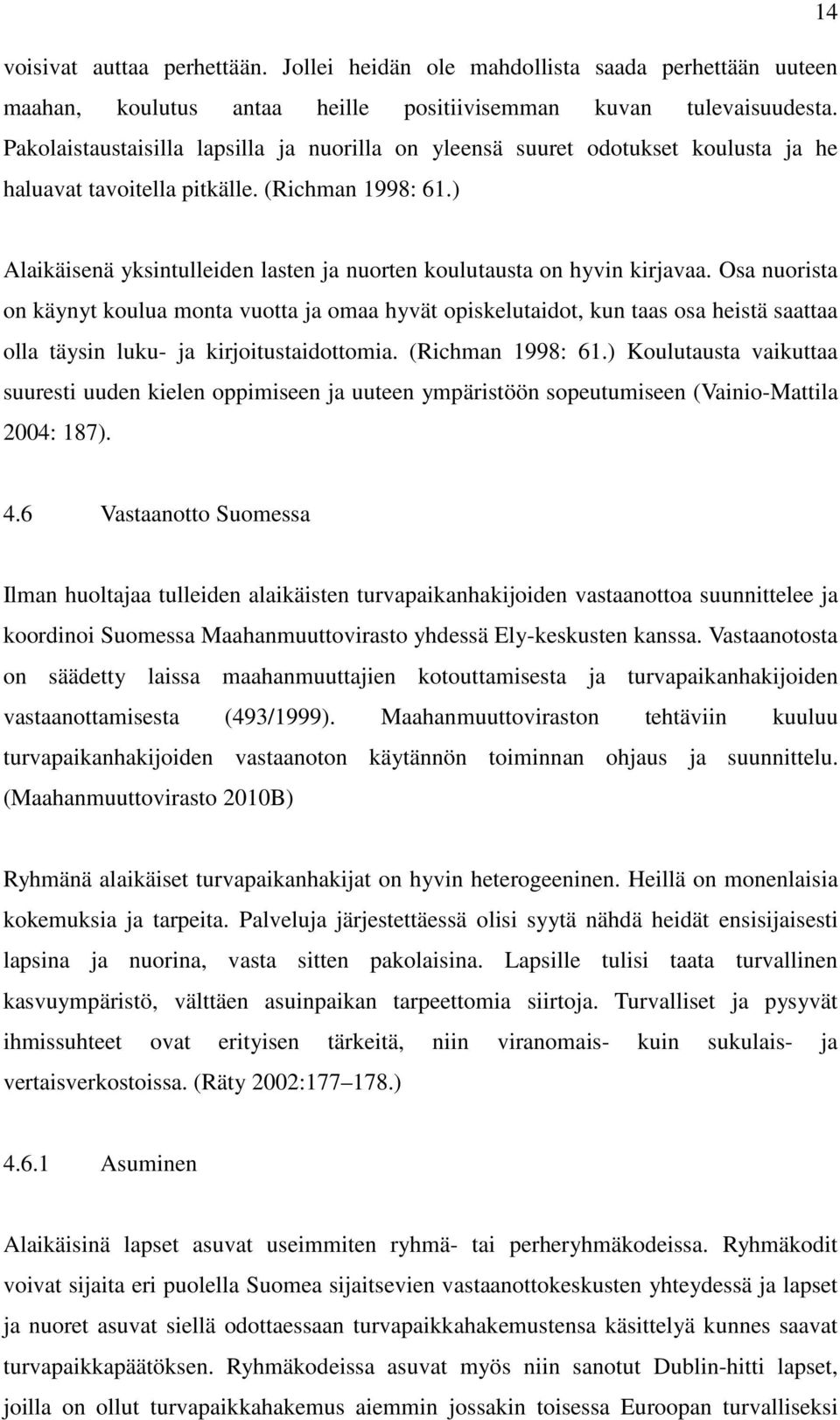 ) Alaikäisenä yksintulleiden lasten ja nuorten koulutausta on hyvin kirjavaa.