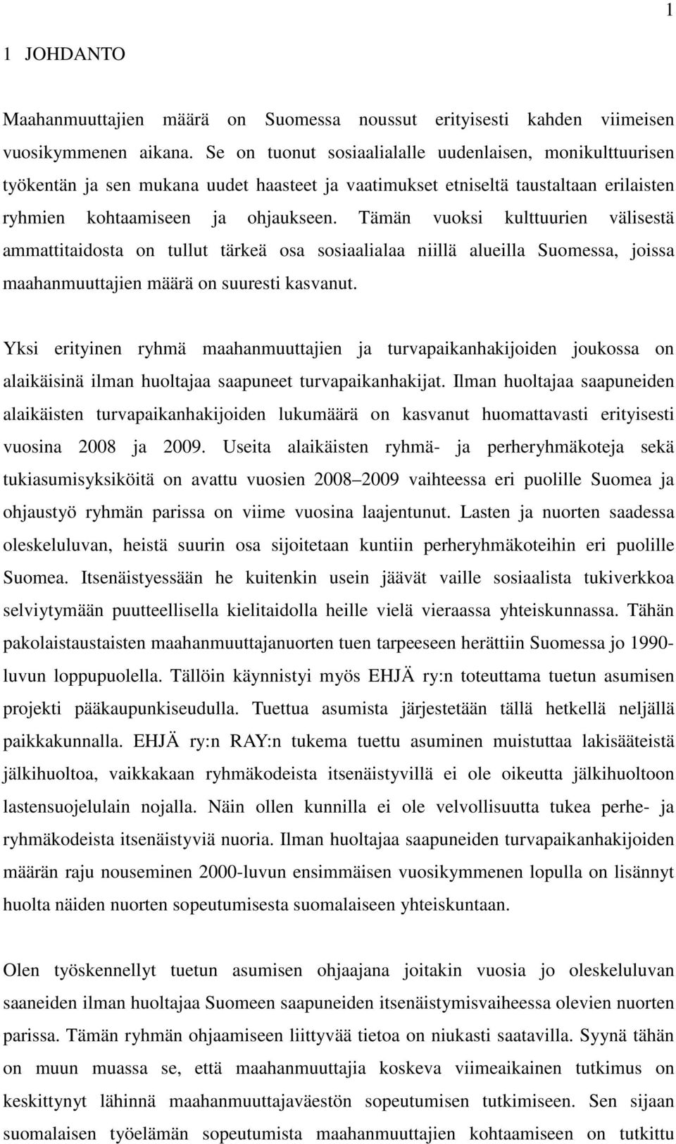 Tämän vuoksi kulttuurien välisestä ammattitaidosta on tullut tärkeä osa sosiaalialaa niillä alueilla Suomessa, joissa maahanmuuttajien määrä on suuresti kasvanut.