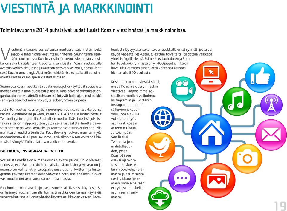 Suunnitelma sisältää muun muassa Koasin viestinnän arvot, viestinnän vuosikellon sekä kriisitilanteen tiedottamisen.