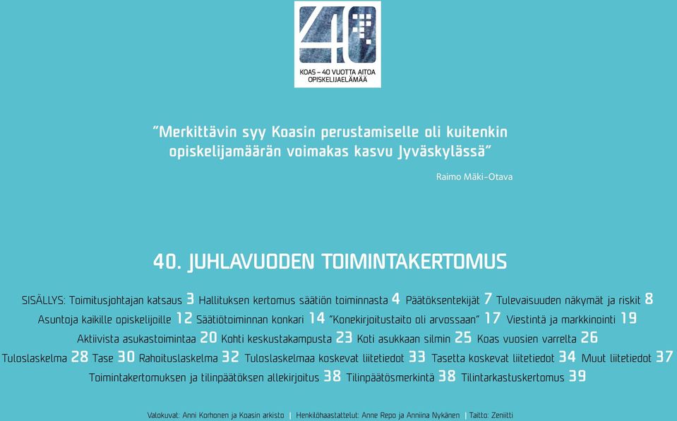 Säätiötoiminnan konkari 14 Konekirjoitustaito oli arvossaan 17 Viestintä ja markkinointi 19 Aktiivista asukastoimintaa 20 Kohti keskustakampusta 23 Koti asukkaan silmin 25 Koas vuosien varrelta 26