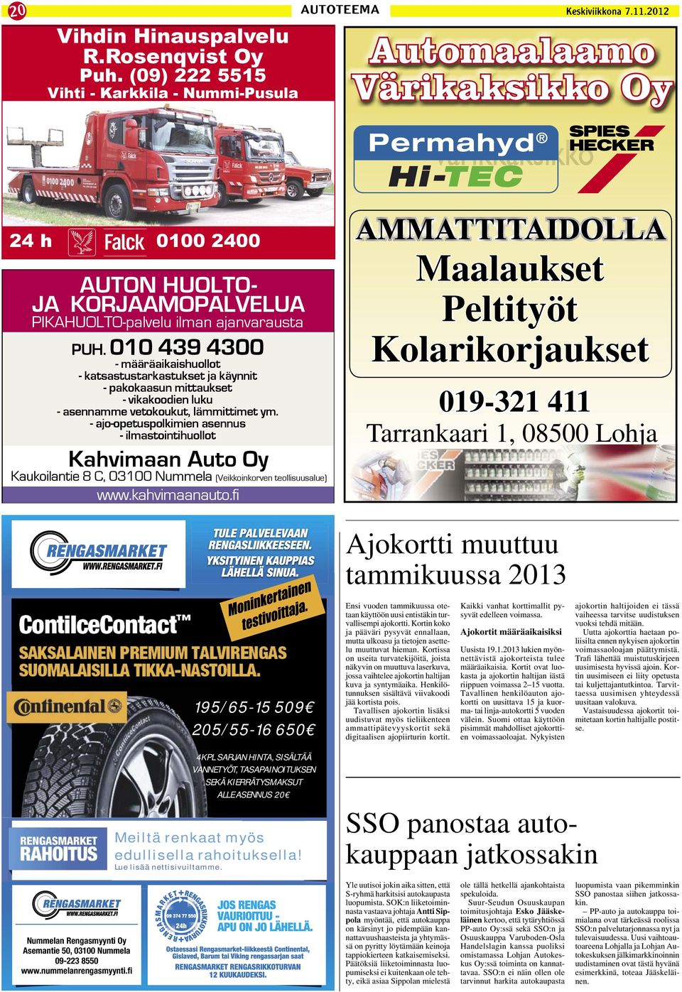 - ajo-opetuspolkimien asennus - ilmastointihuollot Kahvimaan Auto Oy Kaukoilantie 8 C, 03100 Nummela (Veikkoinkorven teollisuusalue) www.kahvimaanauto.