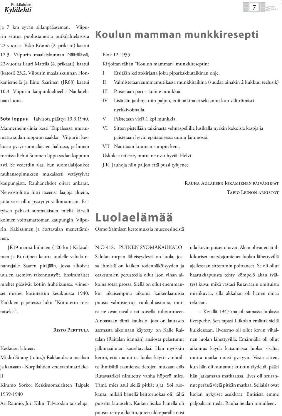 1935 Kirjoitan tähän Koulun mamman munkkireseptin: I II III IV V VI Etsitään keittokirjasta joku piparkakkutaikinan ohje.