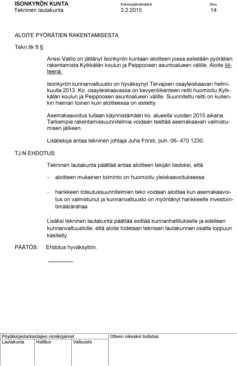 Isonkyrön kunnanvaltuusto on hyväksynyt Tervajoen osayleiskaavan helmikuulla 2013. Ko. osayleiskaavassa on kevyenliikenteen reitti huomioitu Kylkkälän koulun ja Peippoosen asuntoalueen välille.