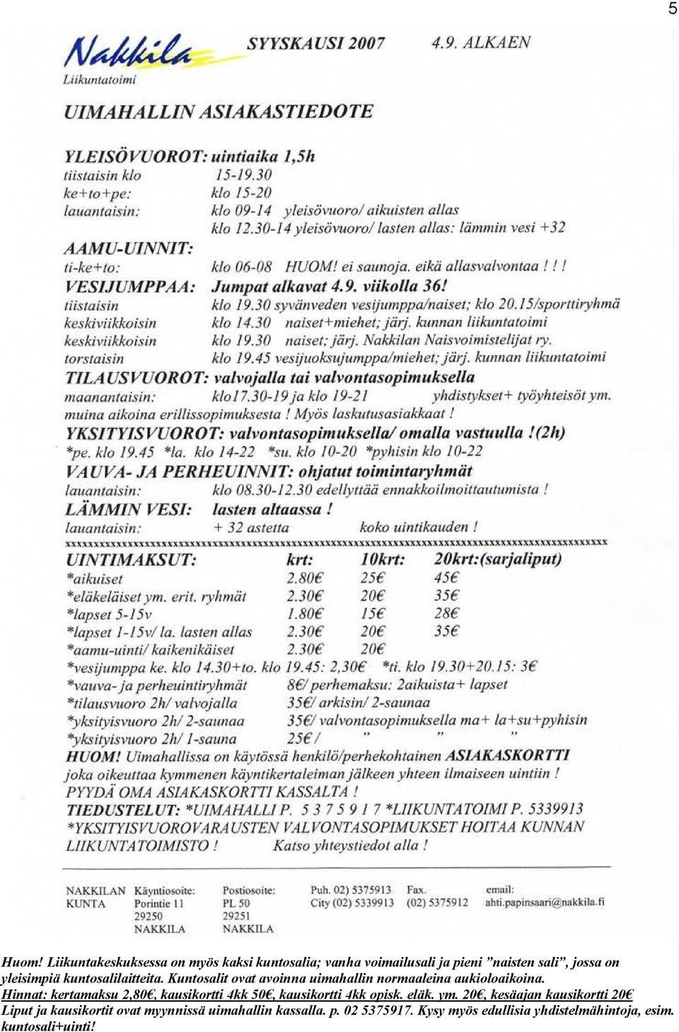 Hinnat: kertamaksu 2,80, kausikortti 4kk 50, kausikortti 4kk opisk. eläk. ym.