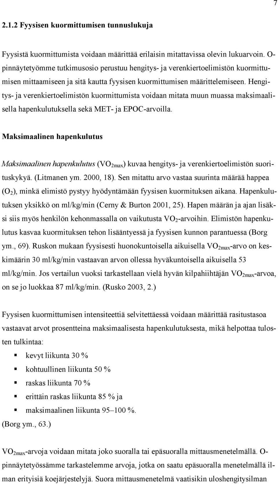 Hengitys- ja verenkiertoelimistön kuormittumista voidaan mitata muun muassa maksimaalisella hapenkulutuksella sekä MET- ja EPOC-arvoilla.