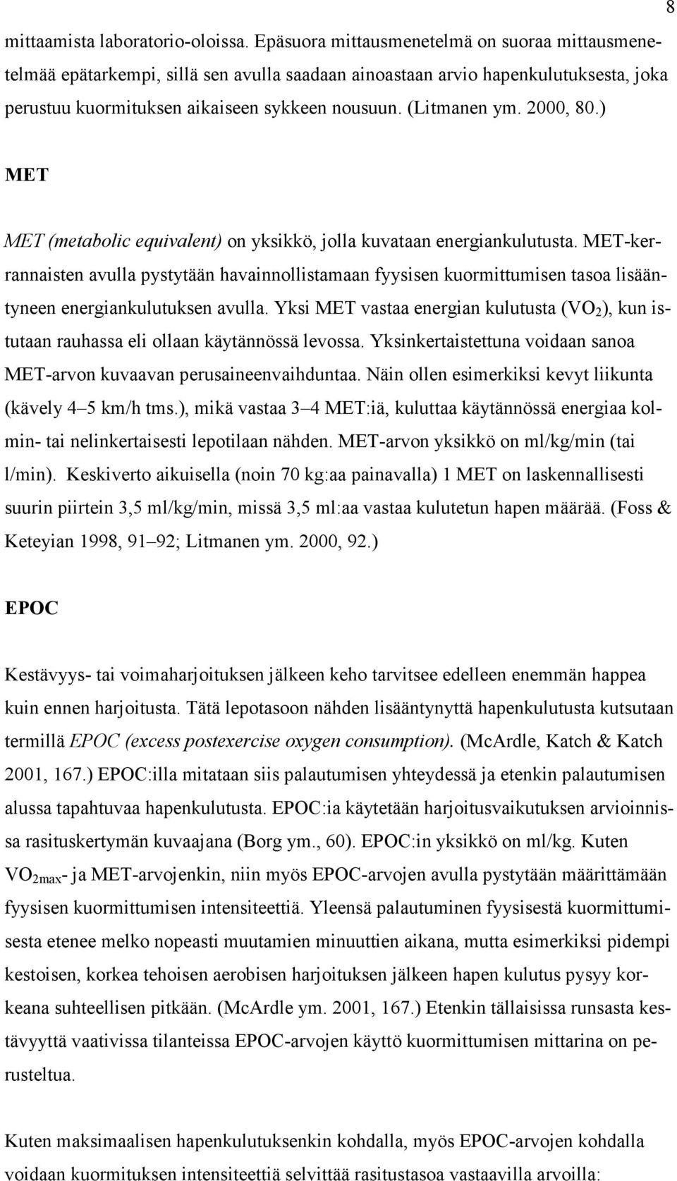 2000, 80.) MET MET (metabolic equivalent) on yksikkö, jolla kuvataan energiankulutusta.