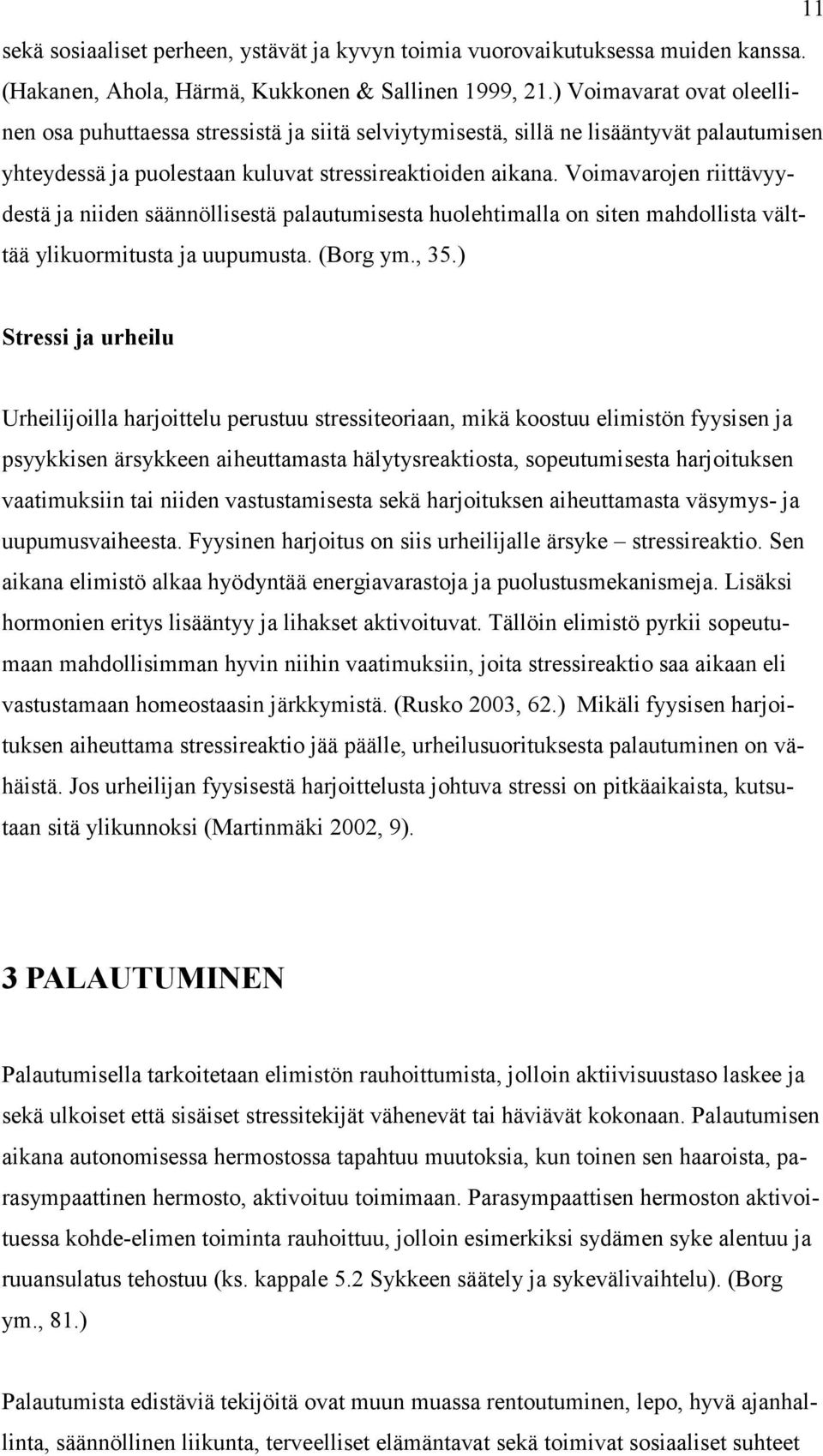 Voimavarojen riittävyydestä ja niiden säännöllisestä palautumisesta huolehtimalla on siten mahdollista välttää ylikuormitusta ja uupumusta. (Borg ym., 35.