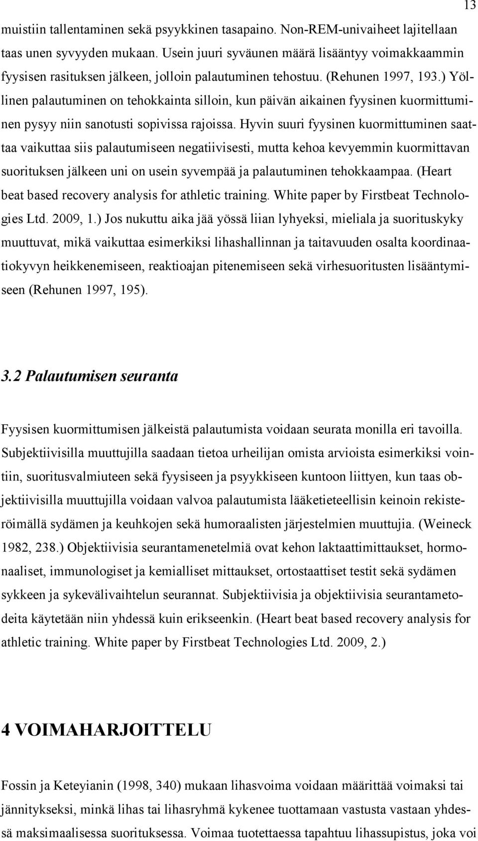 ) Yöllinen palautuminen on tehokkainta silloin, kun päivän aikainen fyysinen kuormittuminen pysyy niin sanotusti sopivissa rajoissa.