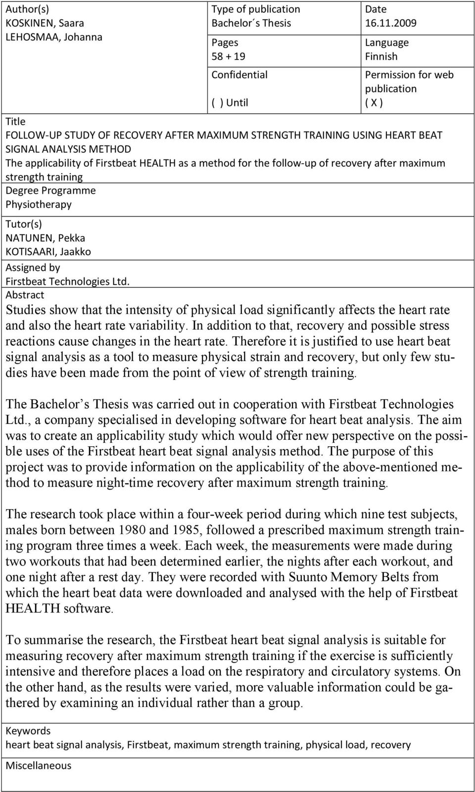HEALTH as a method for the follow-up of recovery after maximum strength training Degree Programme Physiotherapy Tutor(s) NATUNEN, Pekka KOTISAARI, Jaakko Assigned by Firstbeat Technologies Ltd.
