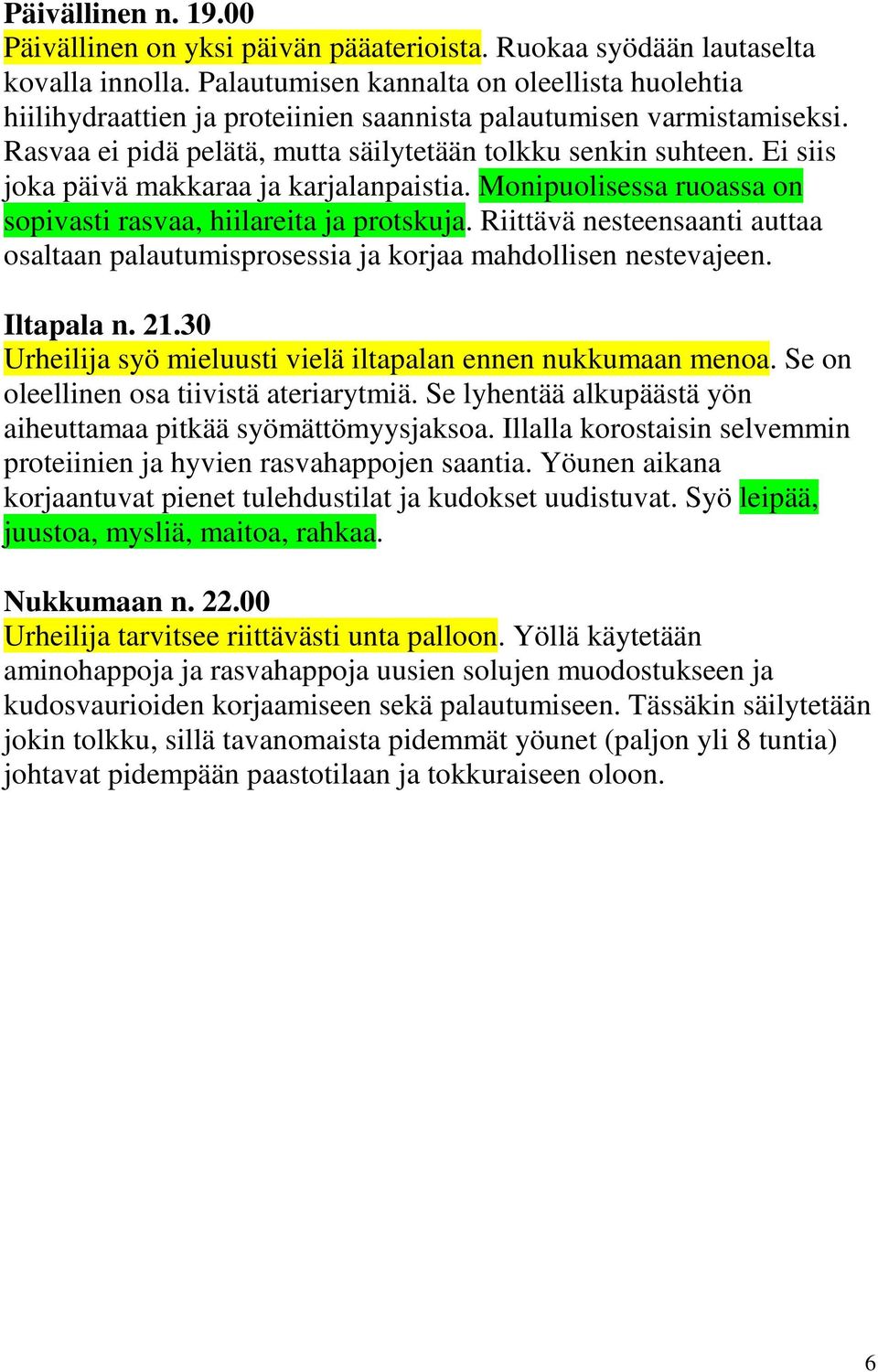 Ei siis joka päivä makkaraa ja karjalanpaistia. Monipuolisessa ruoassa on sopivasti rasvaa, hiilareita ja protskuja.