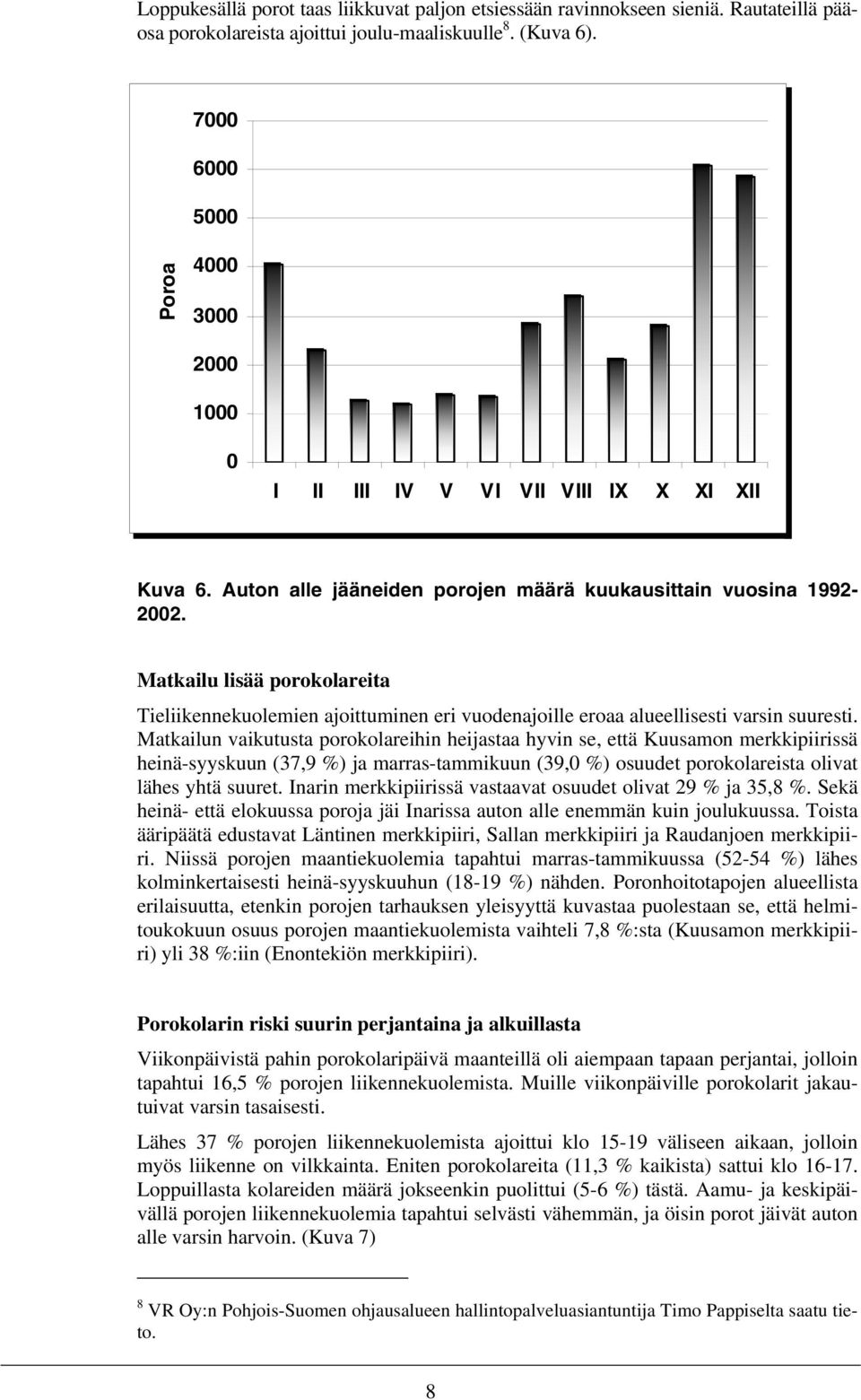 Matkailu lisää porokolareita Tieliikennekuolemien ajoittuminen eri vuodenajoille eroaa alueellisesti varsin suuresti.