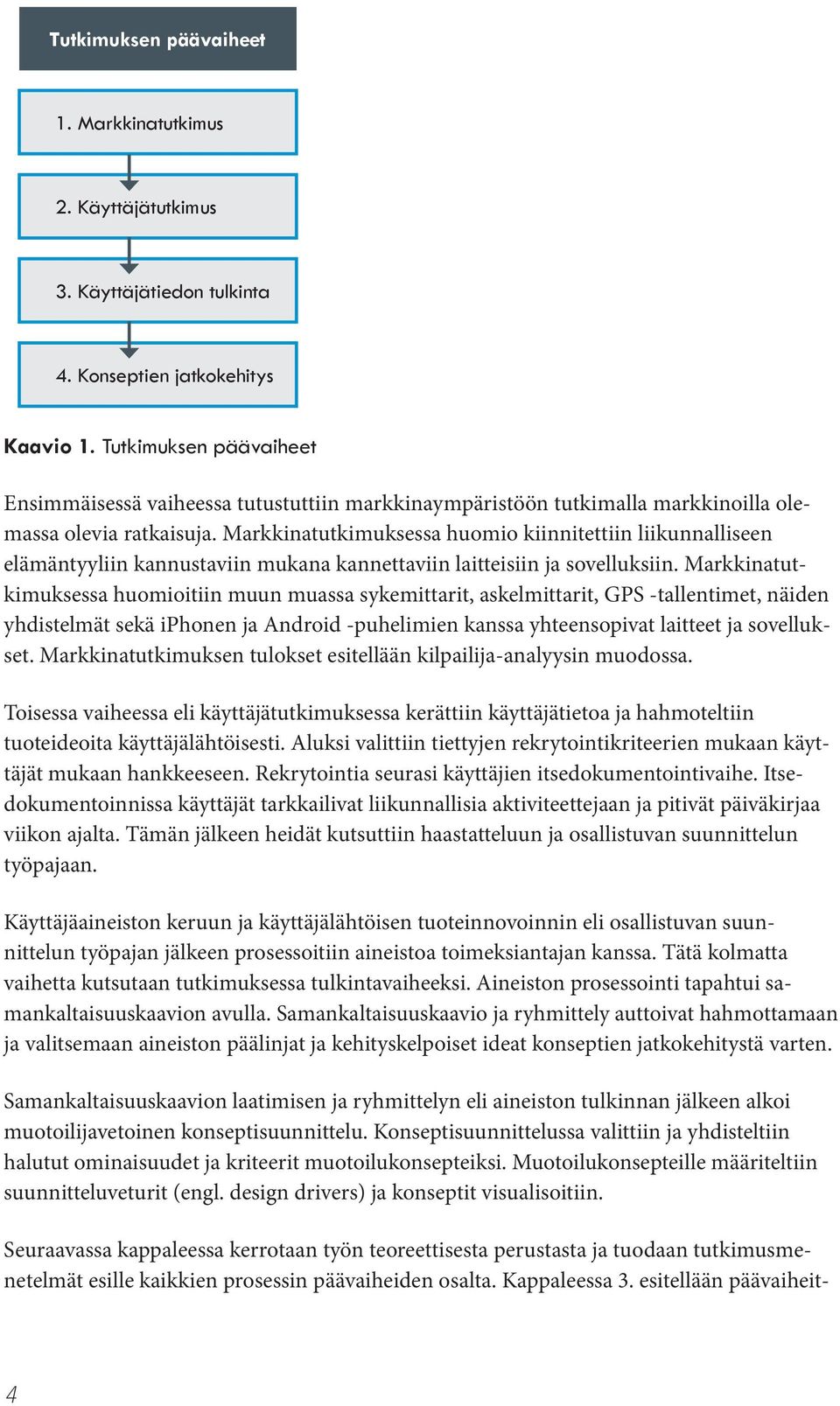 Markkinatutkimuksessa huomio kiinnitettiin liikunnalliseen elämäntyyliin kannustaviin mukana kannettaviin laitteisiin ja sovelluksiin.