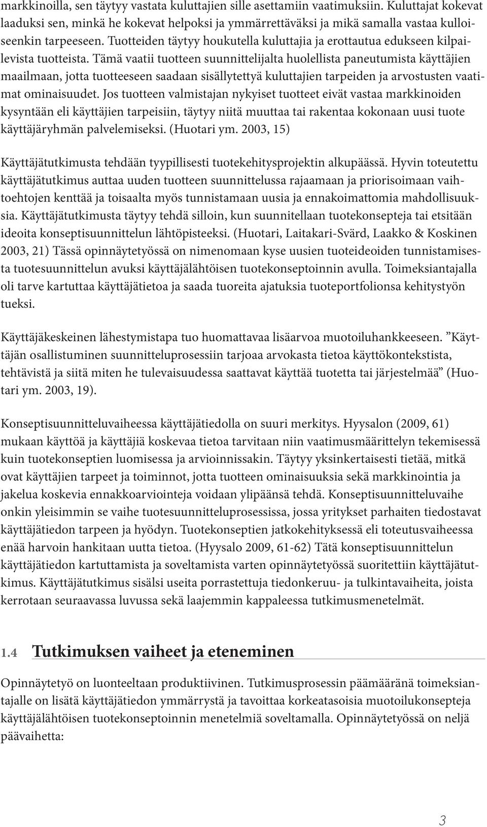 Tuotteiden täytyy houkutella kuluttajia ja erottautua edukseen kilpailevista tuotteista.