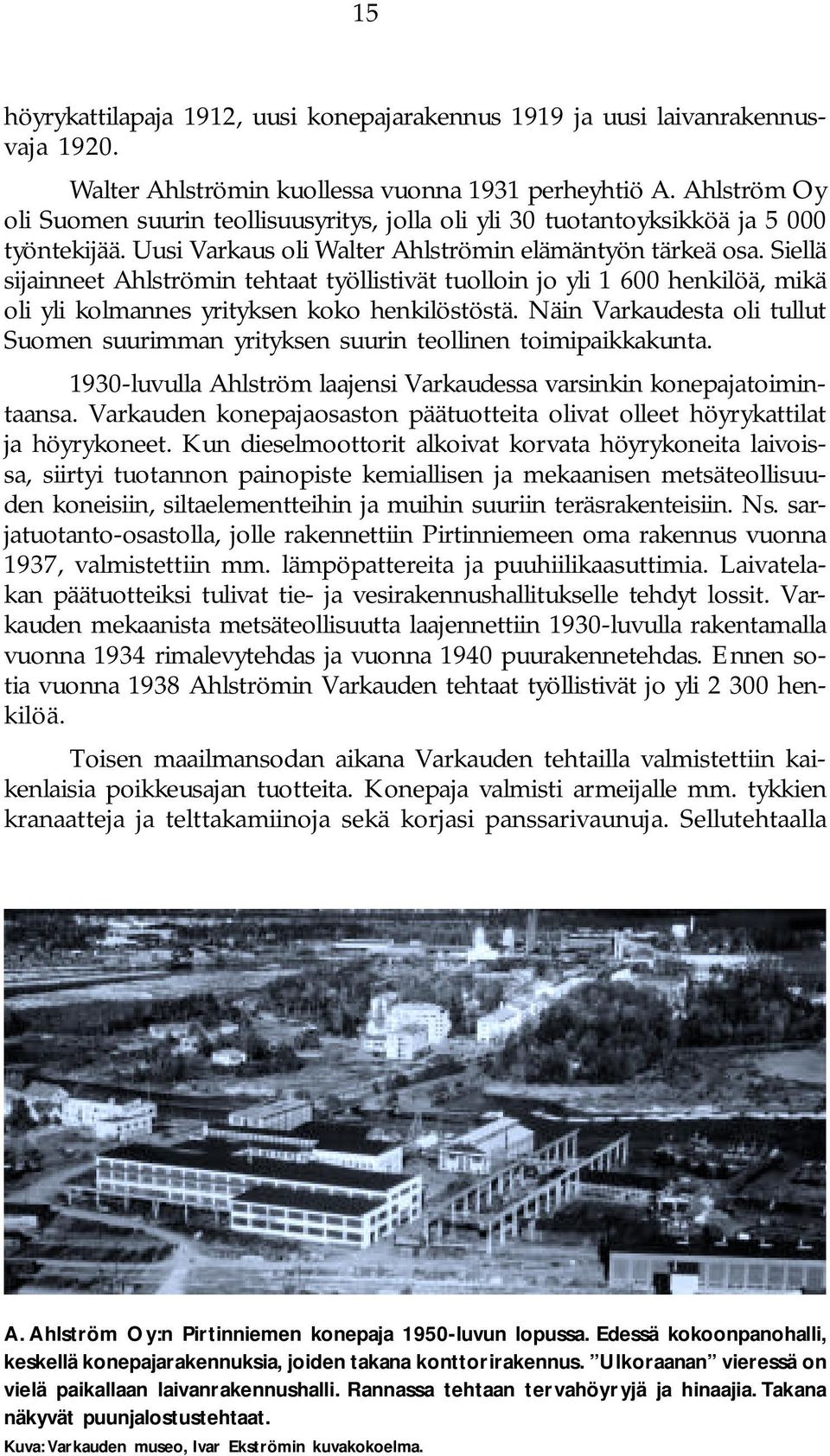 Siellä sijainneet Ahlströmin tehtaat työllistivät tuolloin jo yli 1 600 henkilöä, mikä oli yli kolmannes yrityksen koko henkilöstöstä.