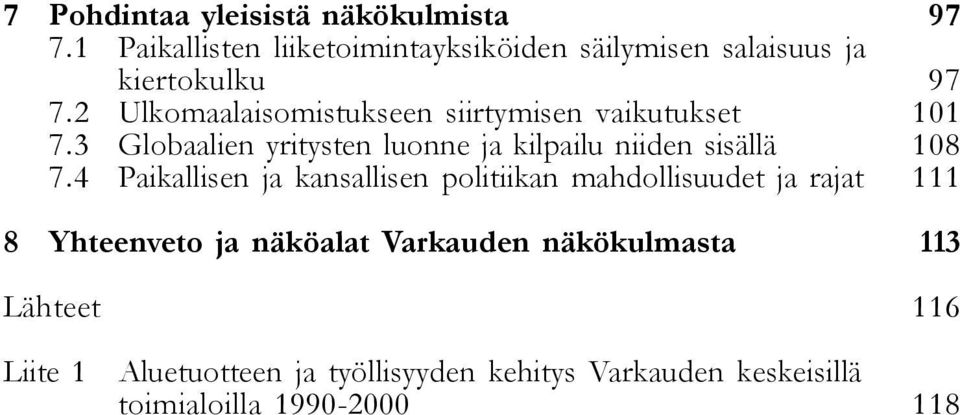 4 Paikallisen ja kansallisen politiikan mahdollisuudet ja rajat 8 Yhteenveto ja näköalat Varkauden näkökulmasta