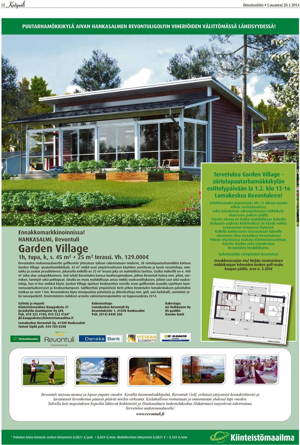 000 Revontulen mukavuusalueelle golfkentän yhteyteen tullaan rakentamaan moderni, 38 siirtolapuutarhamökkiä kattava Garden Village -puutarhamökkikylä.