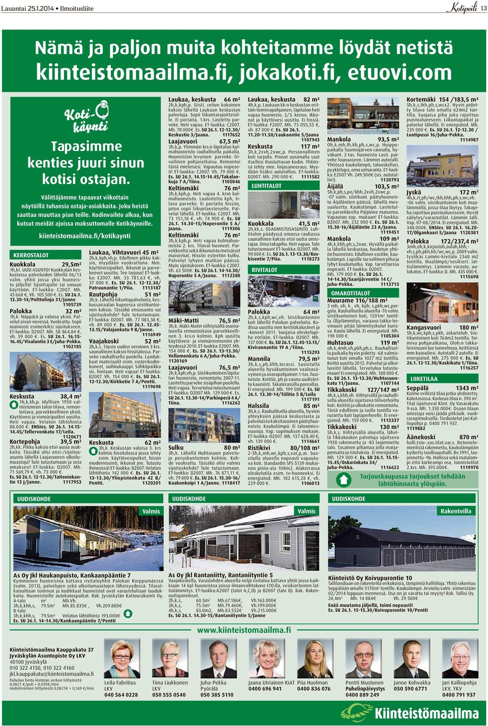 KERROSTALOT kiinteistomaailma.fi/kotikaynti Kuokkala 29,5m² 1h,kt. UUSI ASUNTO! Kuokkalan keskustassa palveluiden lähellä 06/13 valm. yhtiö jossa yksi huoneisto jäljellä!
