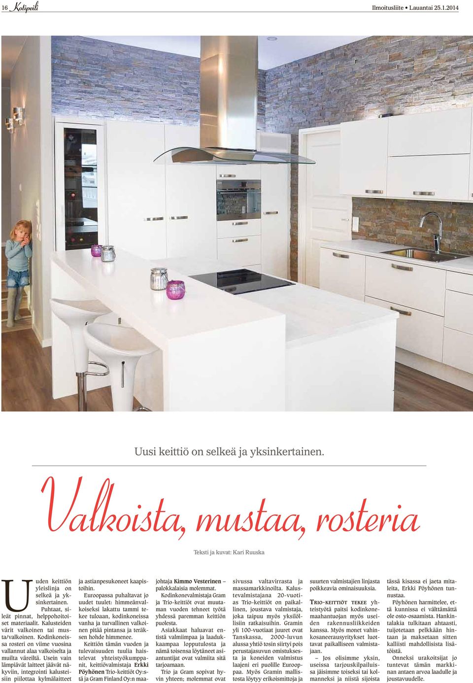 Usein vain lämpiävät laitteet jäävät näkyviin, integrointi kalusteisiin piilottaa kylmälaitteet ja astianpesukoneet kaapistoihin.