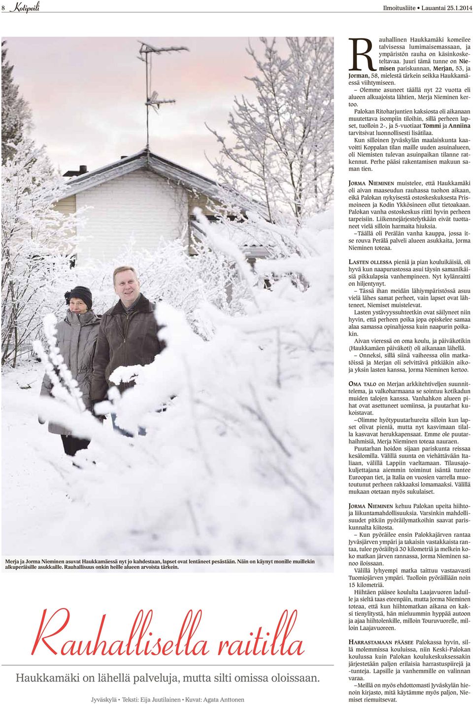 Olemme asuneet täällä nyt 22 vuotta eli alueen alkuajoista lähtien, Merja Nieminen kertoo.