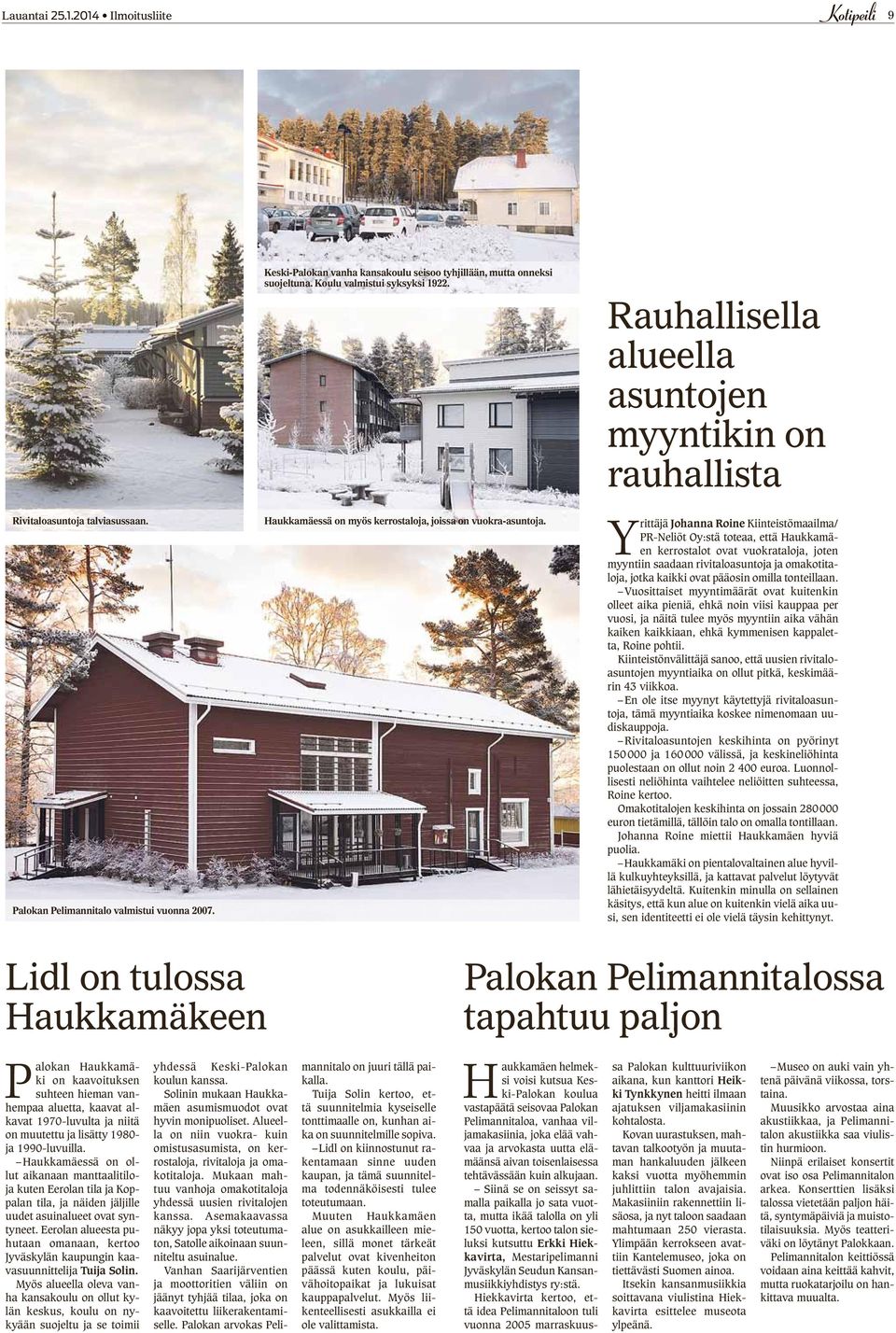 Rauhallisella alueella asuntojen myyntikin on rauhallista Yrittäjä Johanna Roine Kiinteistömaailma/ PR-Neliöt Oy:stä toteaa, että Haukkamäen kerrostalot ovat vuokrataloja, joten myyntiin saadaan