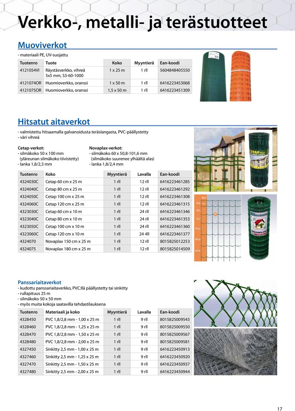 PVC-päällystetty - väri vihreä Cetap-verkot: Novaplax-verkot: - silmäkoko 50 x 100 mm - silmäkoko 60 x 50,8-101,6 mm (yläreunan silmäkoko tiivistetty) (silmäkoko suurenee ylhäältä alas) - lanka