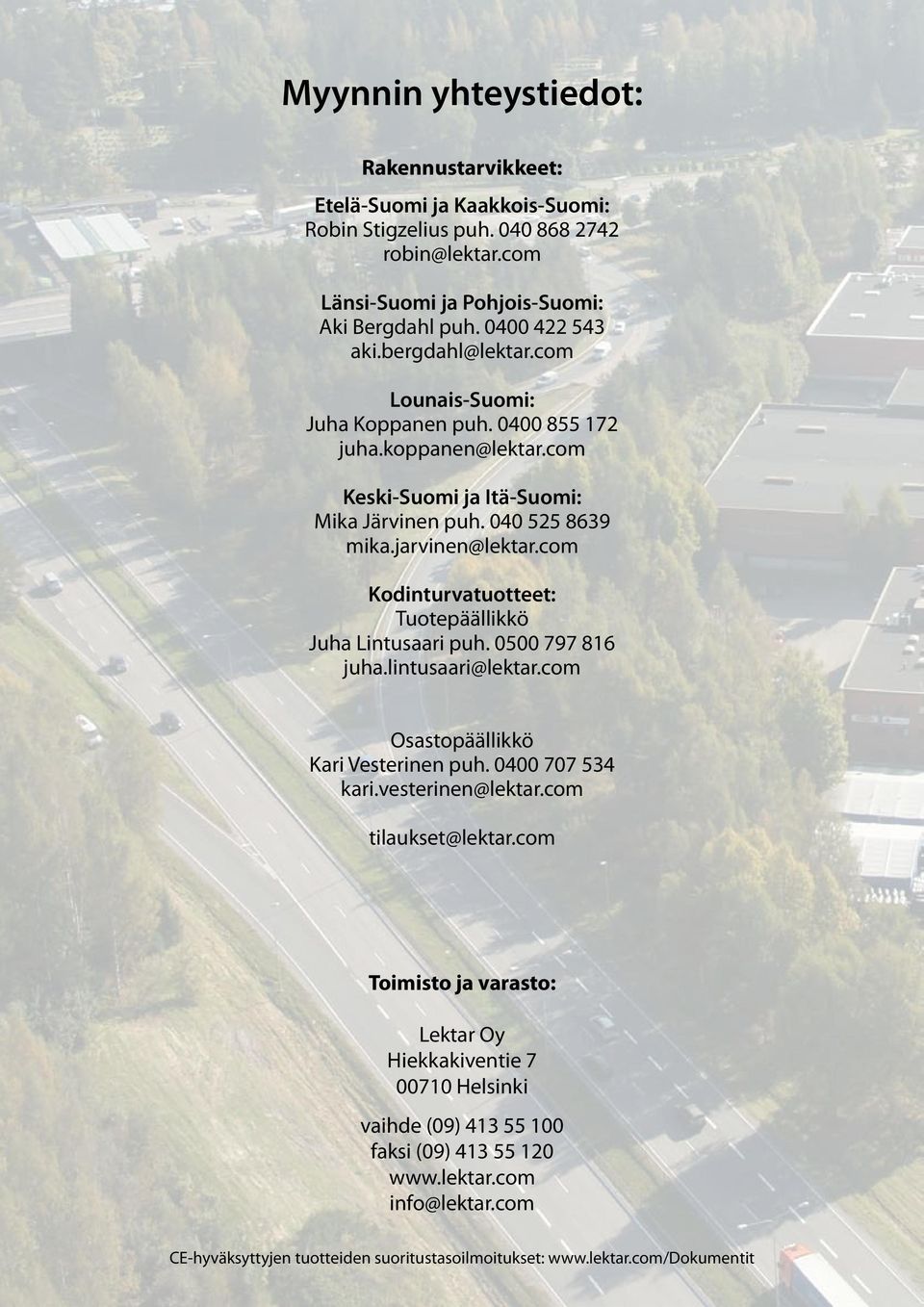 com Kodinturvatuotteet: Tuotepäällikkö Juha Lintusaari puh. 0500 797 816 juha.lintusaari@lektar.com Osastopäällikkö Kari Vesterinen puh. 0400 707 534 kari.vesterinen@lektar.com tilaukset@lektar.