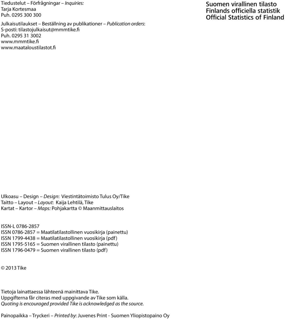 fi Ulkoasu Design Design: Viestintätoimisto Tulus Oy/Tike Taitto Layout Layout: Kaija Lehtilä, Tike Kartat Kartor Maps: Pohjakartta Maanmittauslaitos ISSN-L 0786-2857 ISSN 0786-2857 =