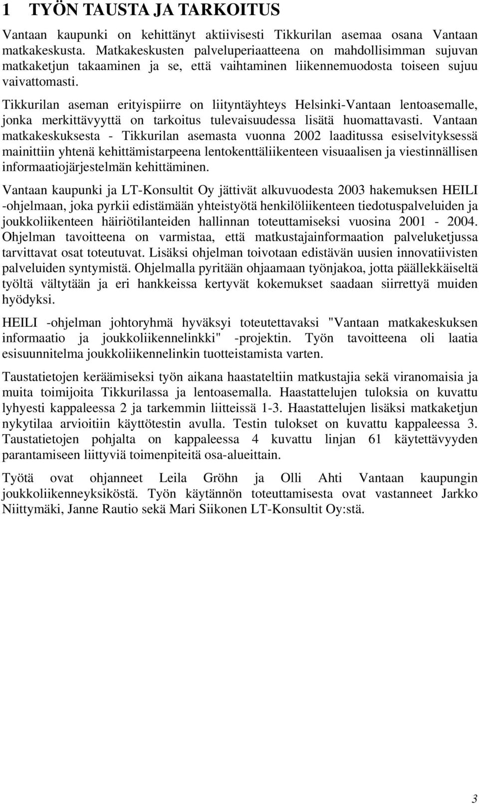 Tikkurilan aseman erityispiirre on liityntäyhteys Helsinki-Vantaan lentoasemalle, jonka merkittävyyttä on tarkoitus tulevaisuudessa lisätä huomattavasti.