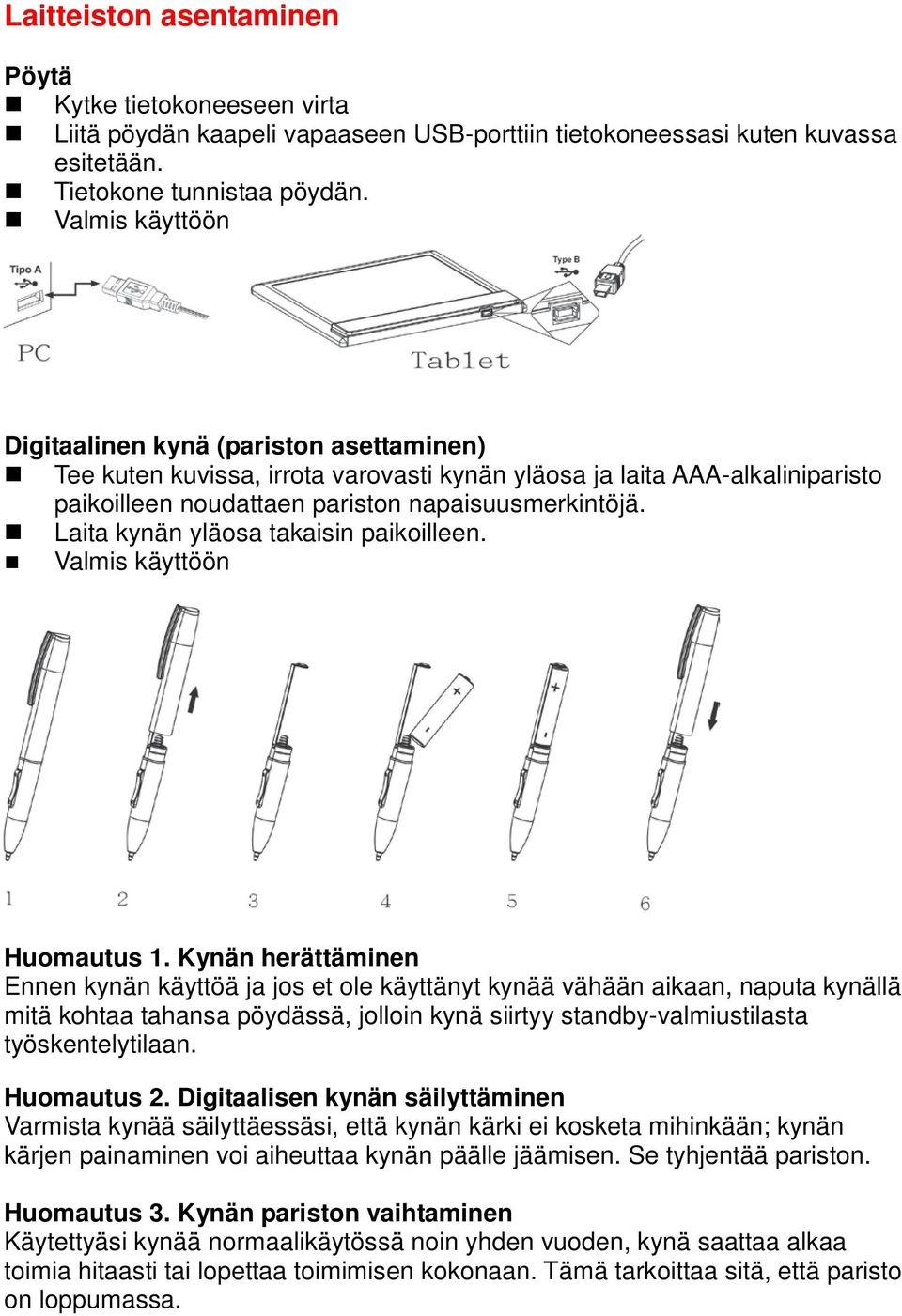 Laita kynän yläosa takaisin paikoilleen. Valmis käyttöön Huomautus 1.