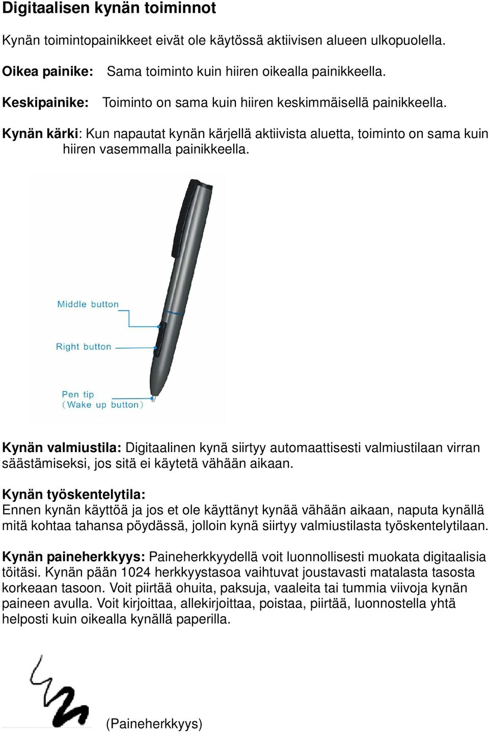 Kynän valmiustila: Digitaalinen kynä siirtyy automaattisesti valmiustilaan virran säästämiseksi, jos sitä ei käytetä vähään aikaan.
