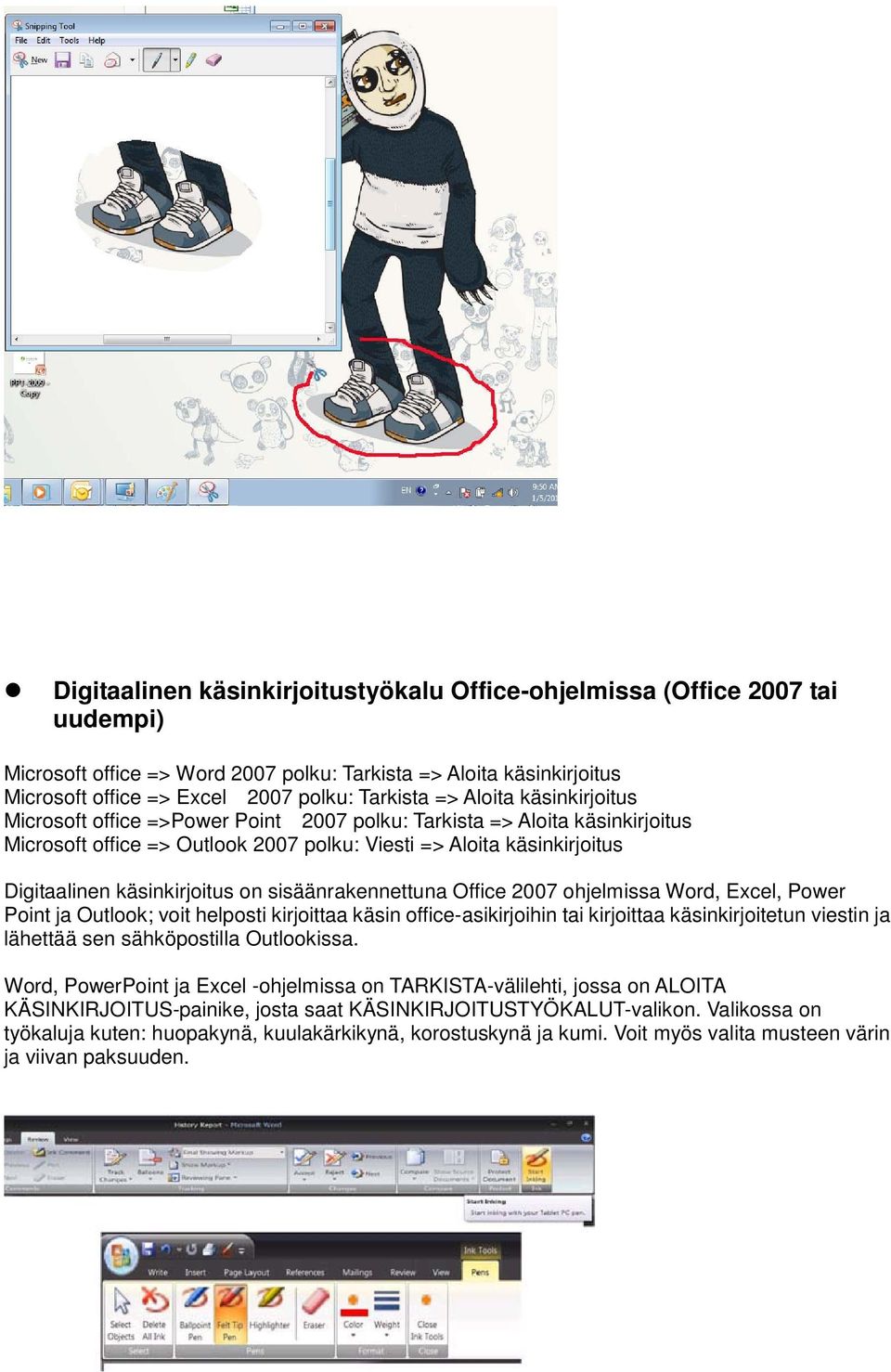 on sisäänrakennettuna Office 2007 ohjelmissa Word, Excel, Power Point ja Outlook; voit helposti kirjoittaa käsin office-asikirjoihin tai kirjoittaa käsinkirjoitetun viestin ja lähettää sen