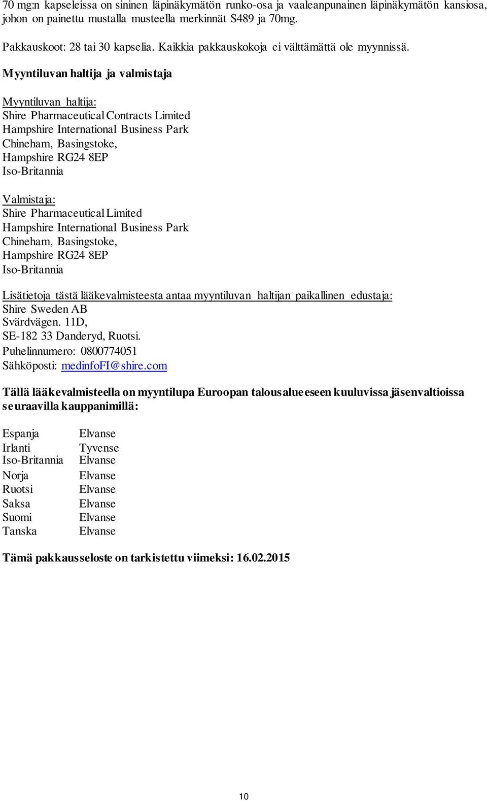 Myyntiluvan haltija ja valmistaja Myyntiluvan haltija: Shire Pharmaceutical Contracts Limited Hampshire International Business Park Chineham, Basingstoke, Hampshire RG24 8EP Iso-Britannia Valmistaja:
