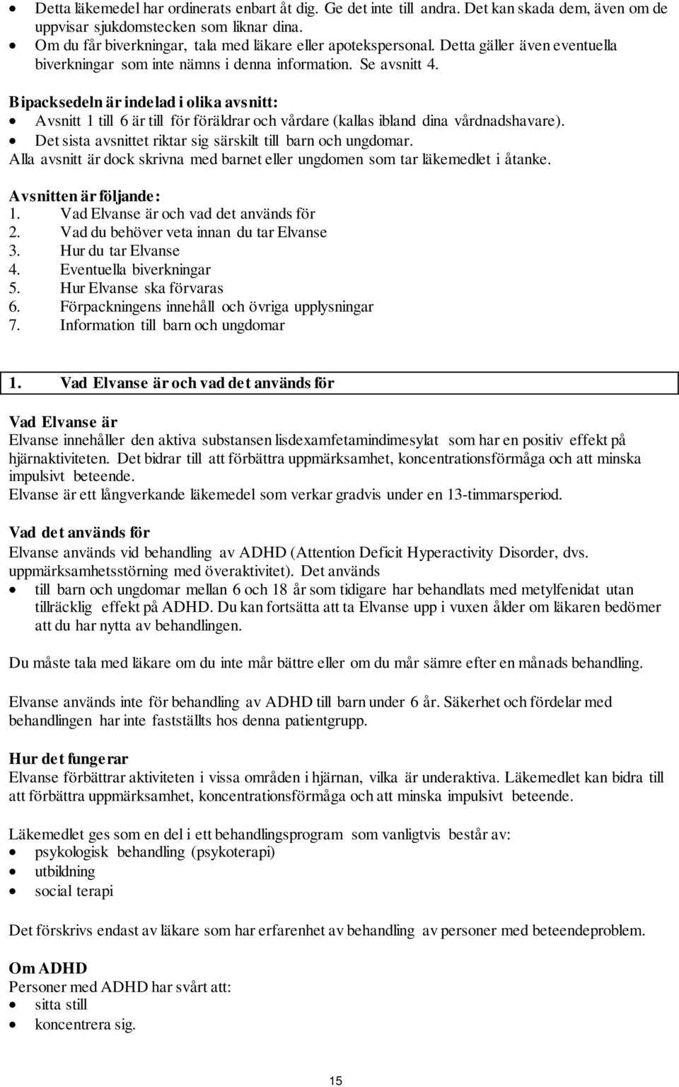 Bipacksedeln är indelad i olika avsnitt: Avsnitt 1 till 6 är till för föräldrar och vårdare (kallas ibland dina vårdnadshavare). Det sista avsnittet riktar sig särskilt till barn och ungdomar.