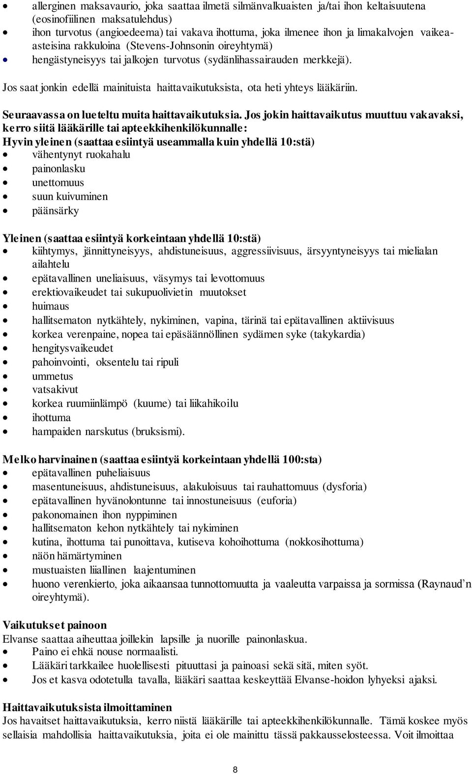 Jos saat jonkin edellä mainituista haittavaikutuksista, ota heti yhteys lääkäriin. Seuraavassa on lueteltu muita haittavaikutuksia.