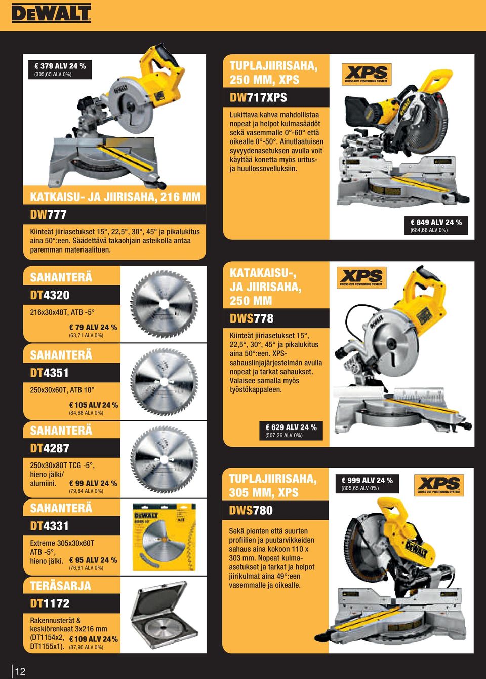 CROSS CUT POSITIONING SYSTEM KATKAISU- JA JIIRISAHA, 216 MM DW777 Kiinteät jiiriasetukset 15, 22,5, 30, 45 ja pikalukitus aina 50 :een. Säädettävä takaohjain asteikolla antaa paremman materiaalituen.