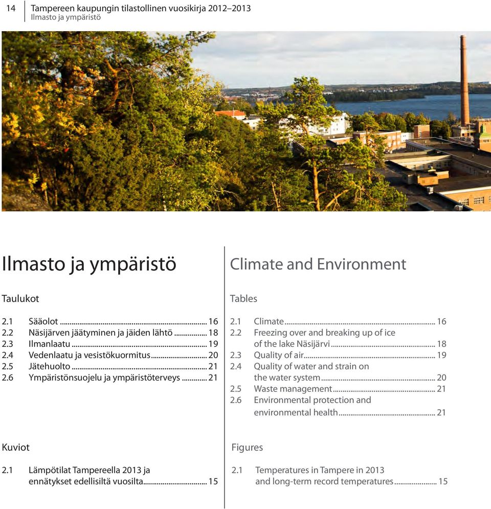 2 Freezing over and breaking up of ice of the lake Näsijärvi... 18 2.3 Quality of air... 19 2.4 Quality of water and strain on the water system... 20 2.5 Waste management... 21 2.