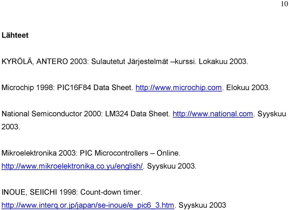 Mikroelektronika 2003: PIC Microcontrollers Online. http://www.mikroelektronika.co.yu/english/. Syyskuu 2003.