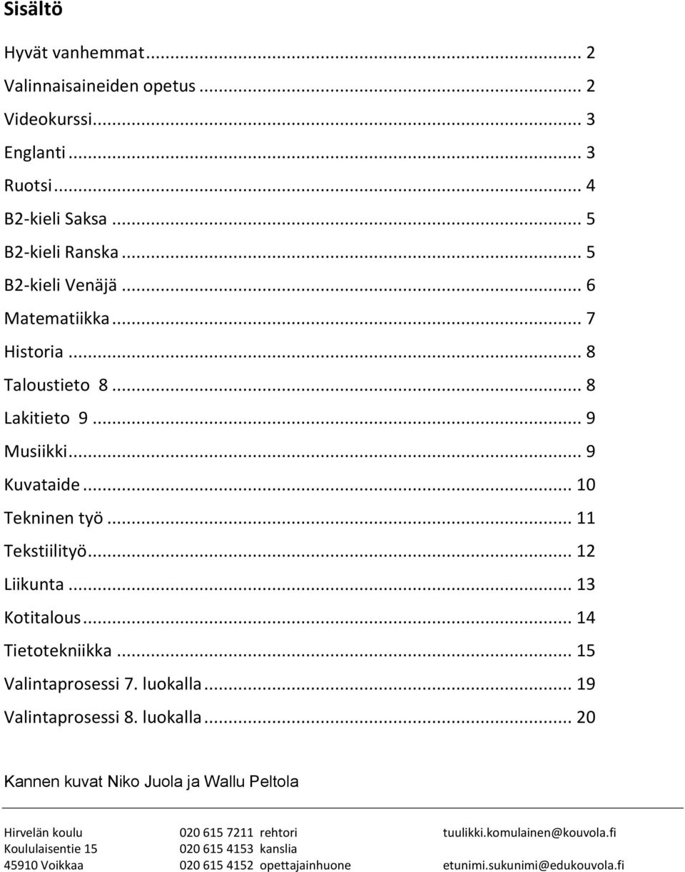 .. 13 Kotitalous... 14 Tietotekniikka... 15 Valintaprosessi 7. luokalla.