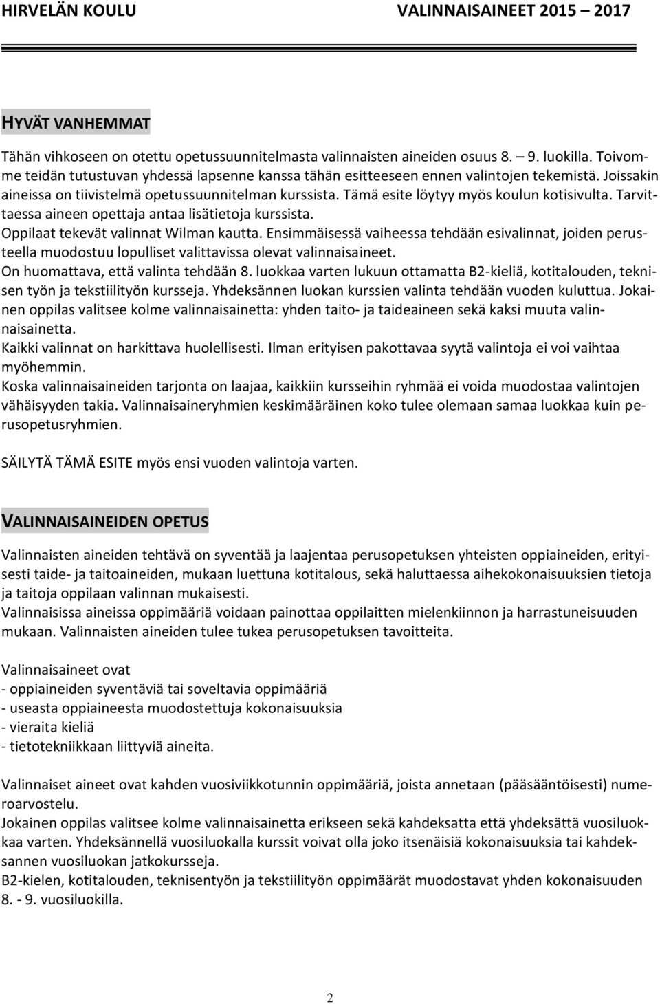 Tämä esite löytyy myös koulun kotisivulta. Tarvittaessa aineen opettaja antaa lisätietoja kurssista. Oppilaat tekevät valinnat Wilman kautta.