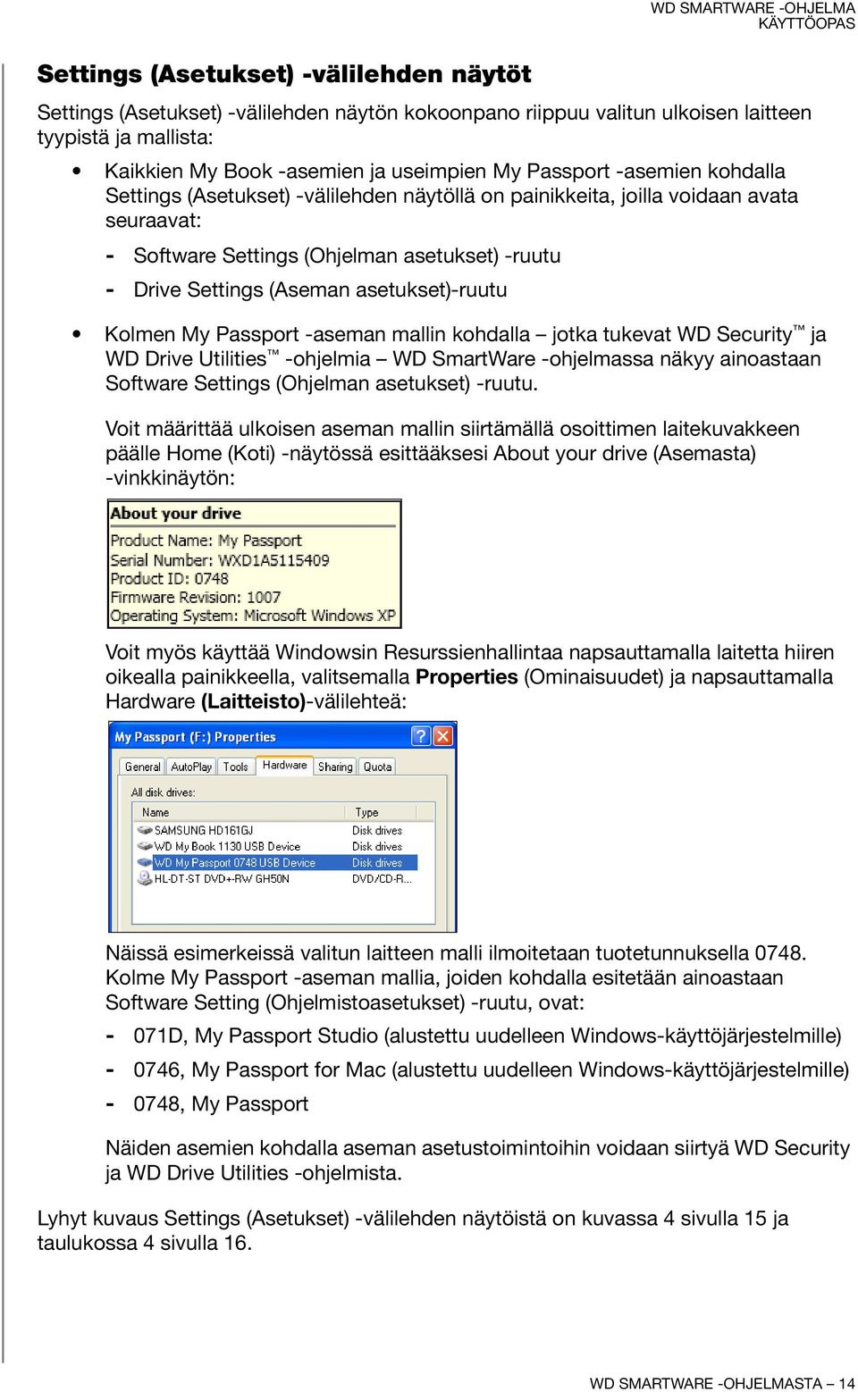 Kolmen My Passport -aseman mallin kohdalla jotka tukevat WD Security ja WD Drive Utilities -ohjelmia WD SmartWare -ohjelmassa näkyy ainoastaan Software Settings (Ohjelman asetukset) -ruutu.